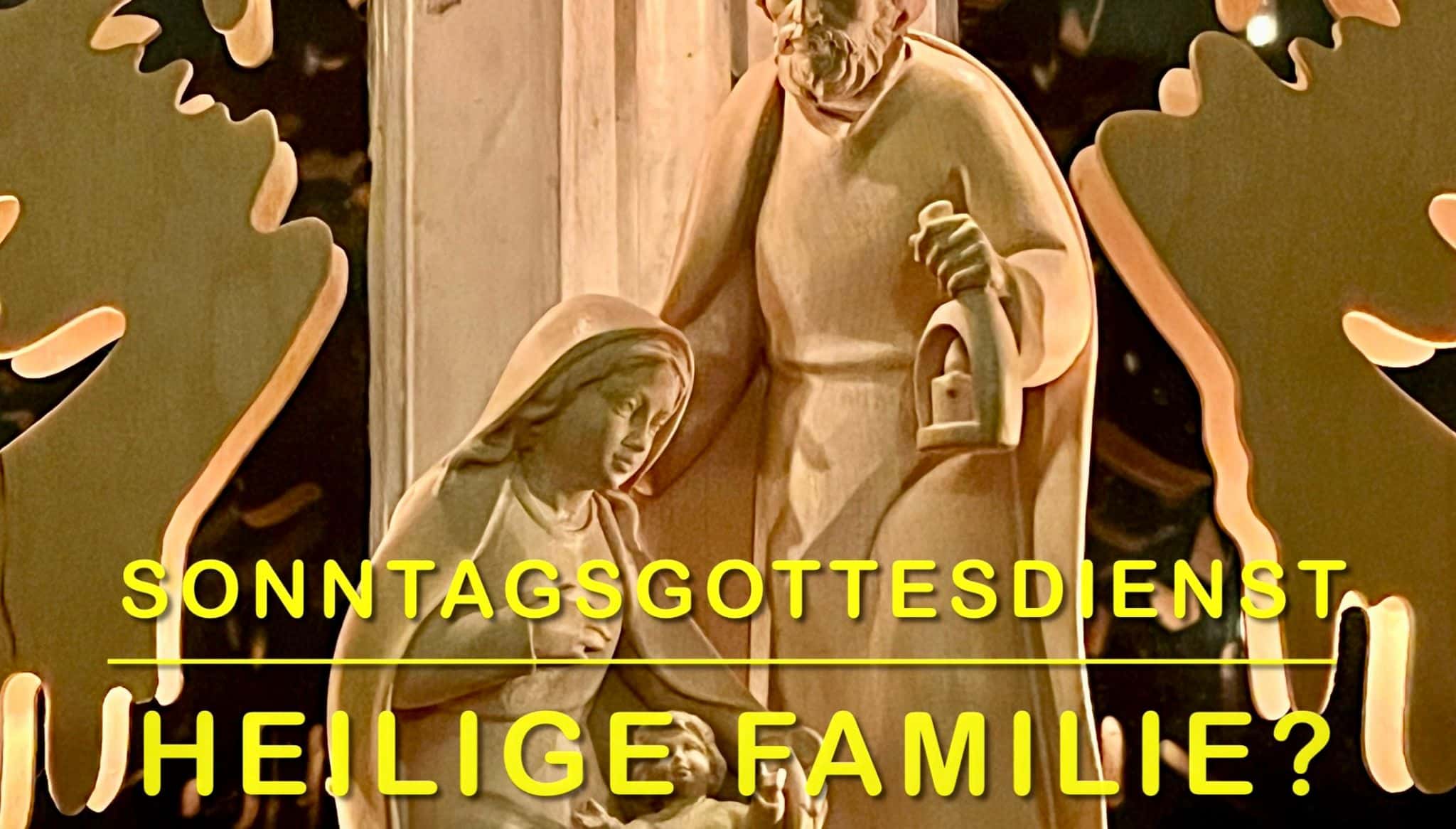 HEILIGE FAMILIE? Einladung zum Fest der Hl. Familie 2023 (B